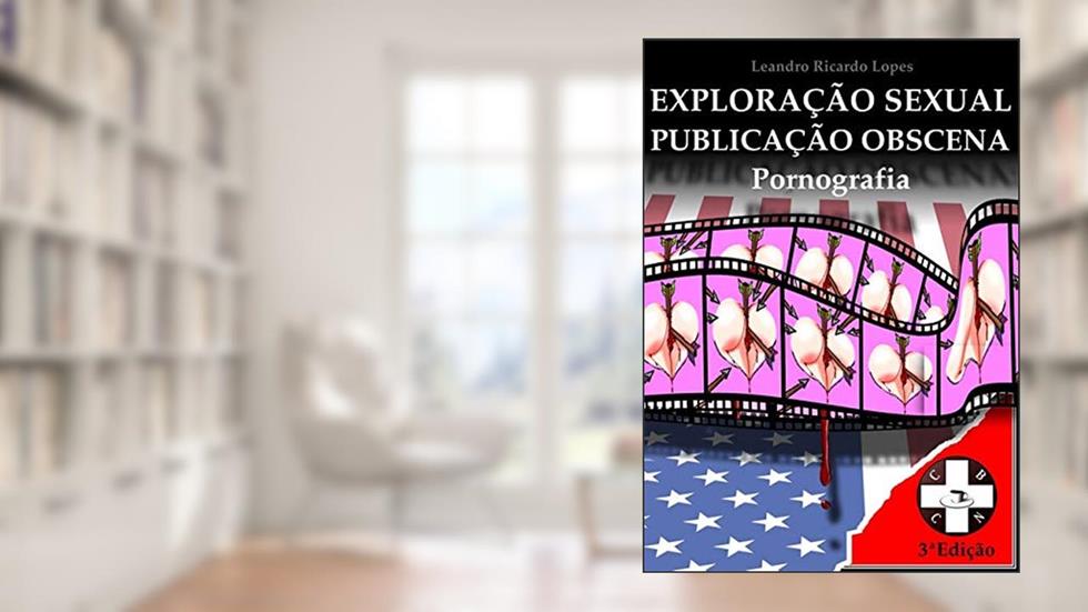 Pornografia. Exploração Sexual e Publicação Obscena, do autor Leandro Ricardo Lopes
