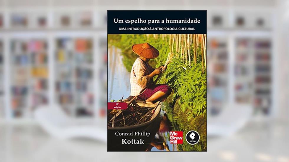 Um Espelho para a Humanidade: Uma Introdução à Antropologia Cultural, do autor Conrad Phillip Kottak