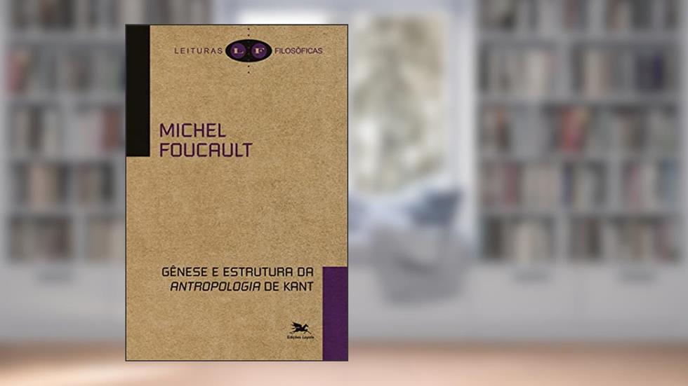 Gênese e estrutura da "Antropologia" de Kant, do autor Michel Foucault