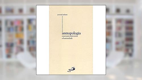 Capa de Antropologia: Ousar Para Reinventar a Humanidade, do autor Juvenal Arduini