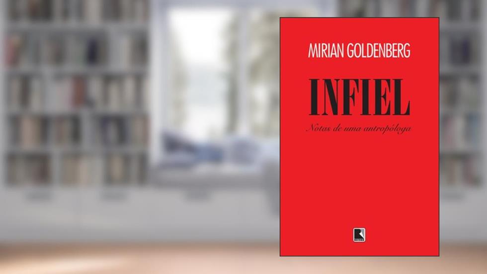 Infiel - Notas de uma Antropóloga, do autor Mirian Goldenberg