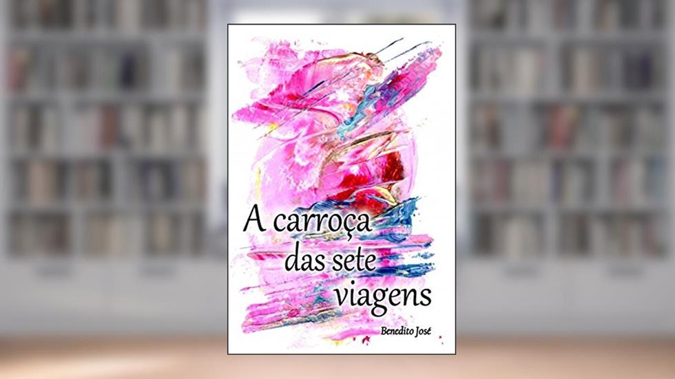 A carroça das sete viagens, do autor Benedito José