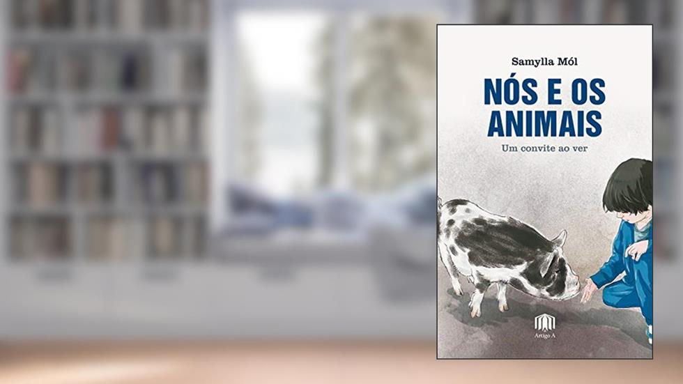 Nós e os animais: um convite ao ver, do autor Samylla Móll