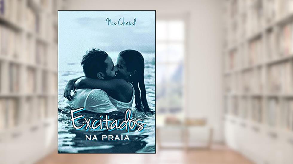 Excitados na Praia (Loucas por Pornô Livro 2), do autor Nic Chaud
