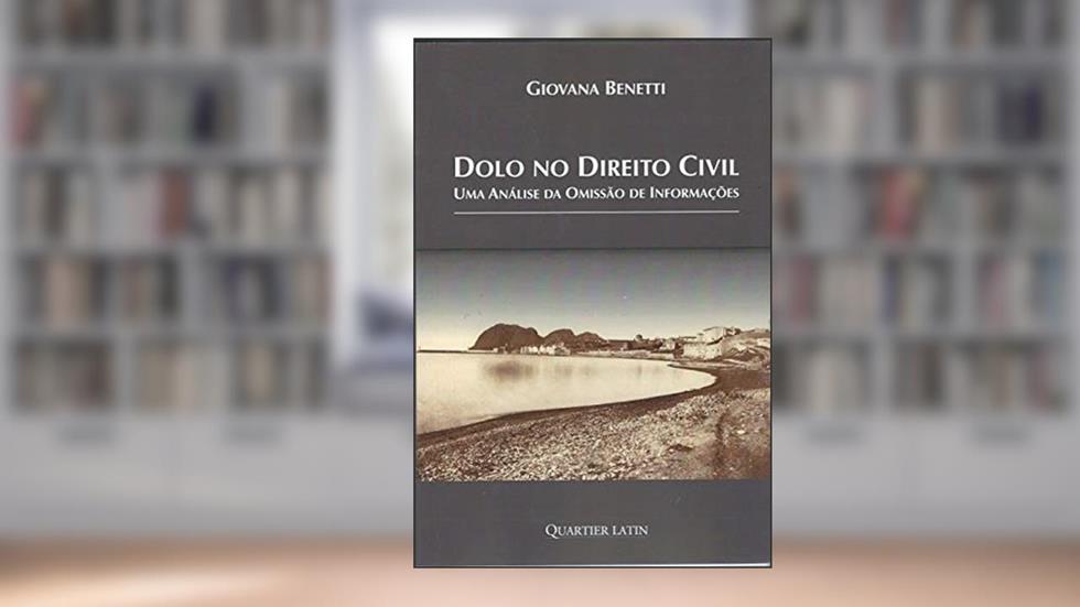 Dolo no Direito Civil - Uma Análise da Omissão de Informações, do autor Giovanna Benetti
