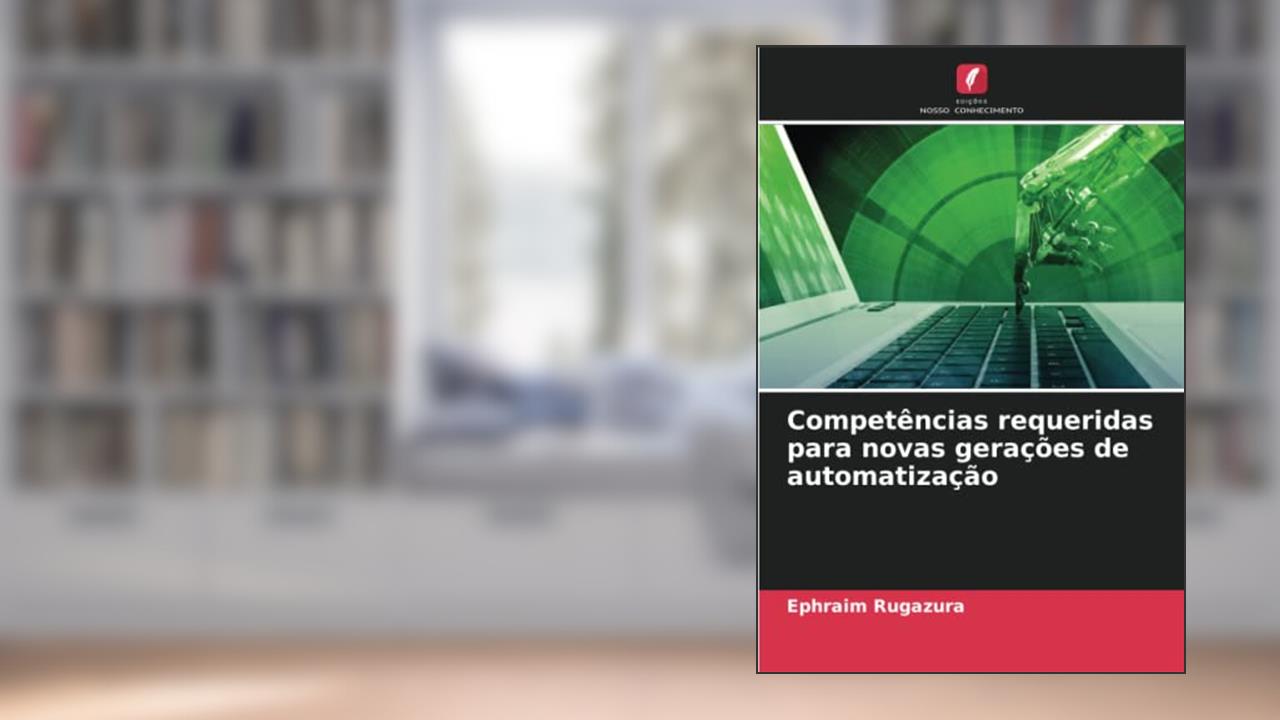 Competências requeridas para novas gerações de automatização, do autor Ephraim Rugazura