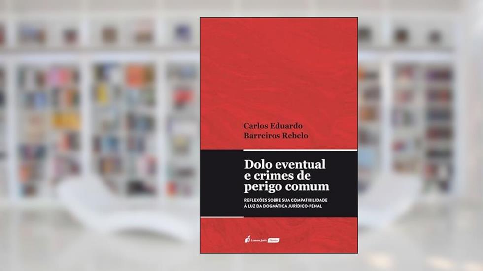 Dolo Eventual e Crimes de Perigo Comum - 2022, do autor Carlos Eduardo Barreiros Rebelo