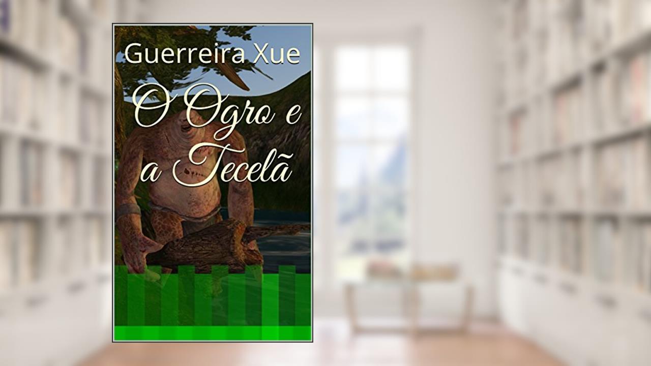 O Ogro e a Tecelã, do autor Guerreira Xue