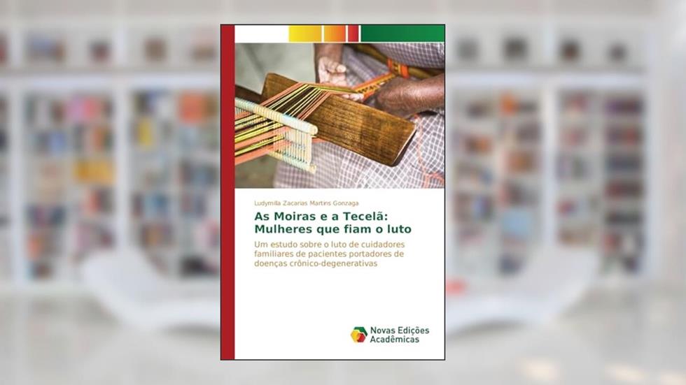 As Moiras e a Tecelã: Mulheres que fiam o luto, do autor Gonzaga Ludymilla Zacarias Martins