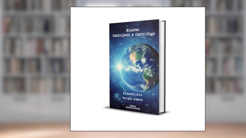 Missões: Missão Centripeda e Centrifuga (Teológica Livro 1), do autor Michel Dario; Espirito Santo