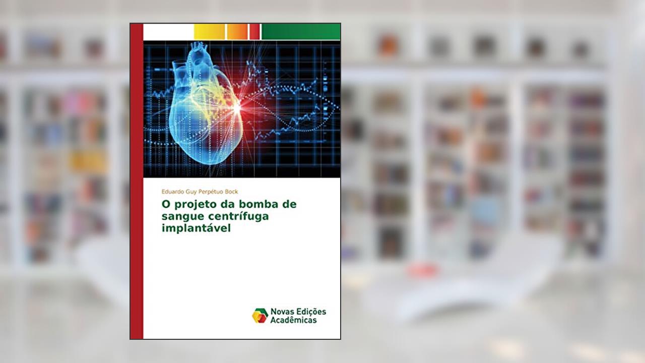 O projeto da bomba de sangue centrífuga implantável, do autor Bock Eduardo Guy Perpétuo