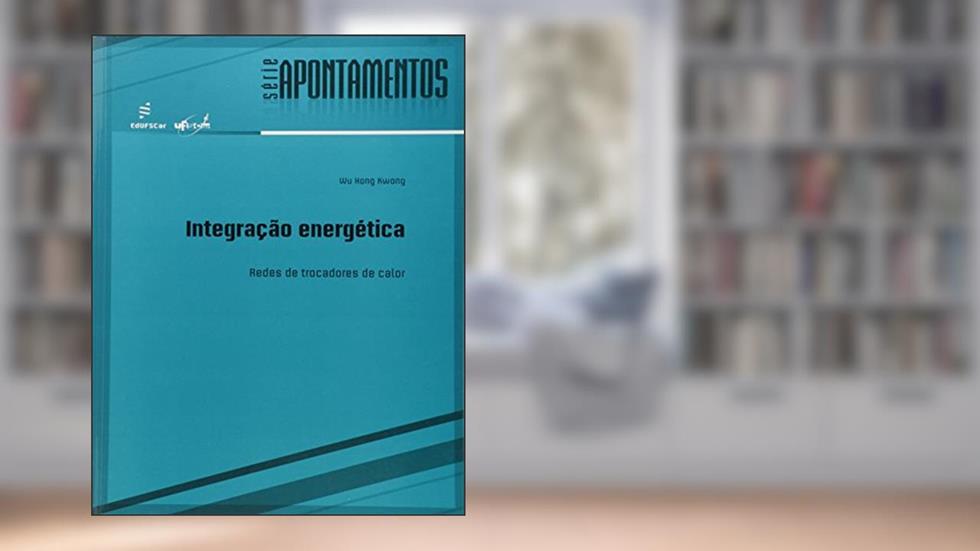 Integração Energética: Redes de Trocadores de Calor, do autor Wu Hong Kwong