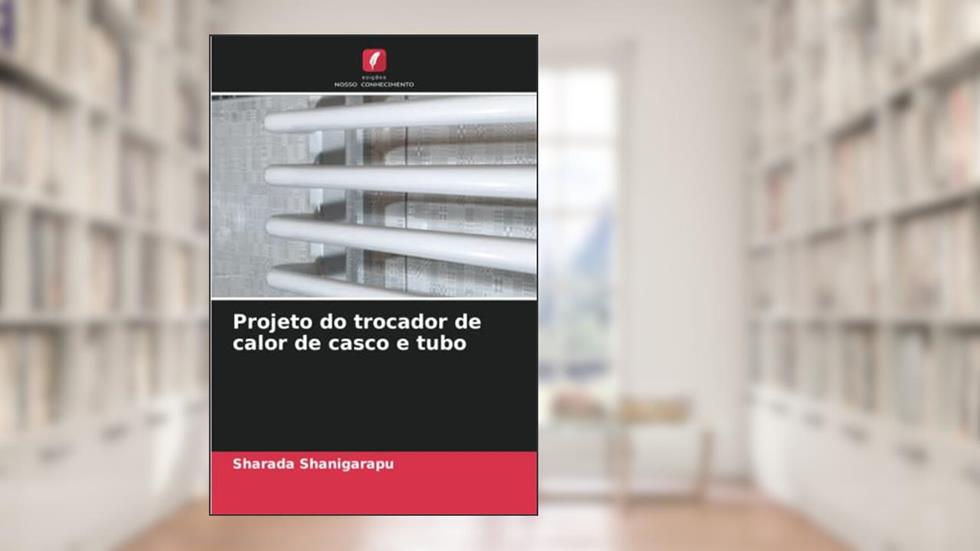 Projeto do trocador de calor de casco e tubo, do autor Sharada Shanigarapu