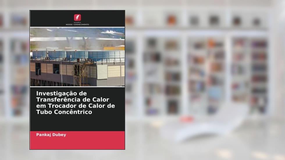 Investigação de Transferência de Calor em Trocador de Calor de Tubo Concêntrico, do autor Pankaj Dubey