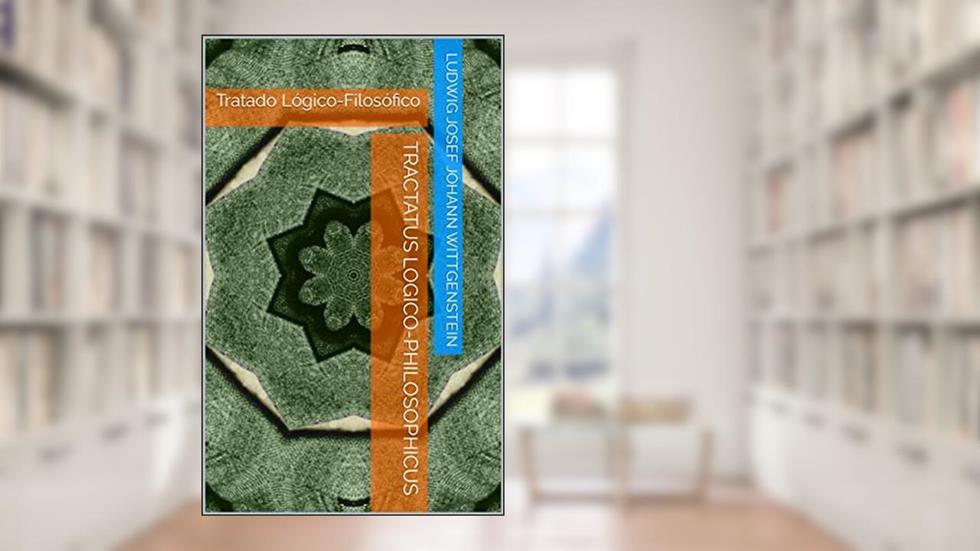 Tractatus logico-philosophicus: Tratado Lógico-Filosófico, do autor Ludwig Josef Johann Wittgenstein