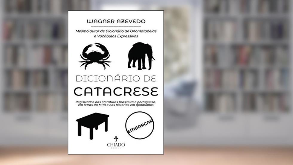 Dicionário de Catacrese - Registrados nas literaturas brasileira e portuguesa, em letras da MPB e nas histórias em quadrinhos, do autor Wagner Azevedo