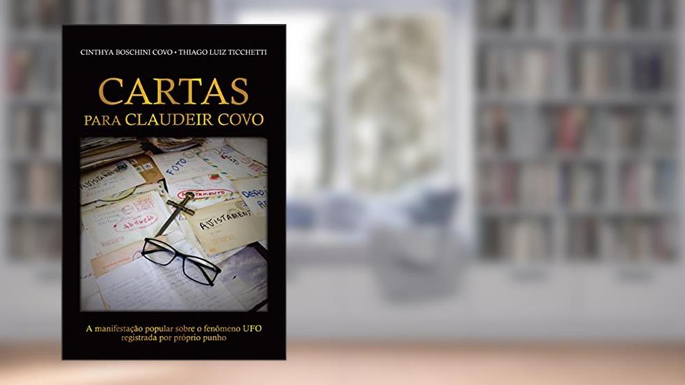 Cartas para Claudeir Covo: A manifestação popular sobre o fenômeno UFO registrada por próprio punho., do autor Cinthya Boschini Covo; Thiago Luiz Ticchetti