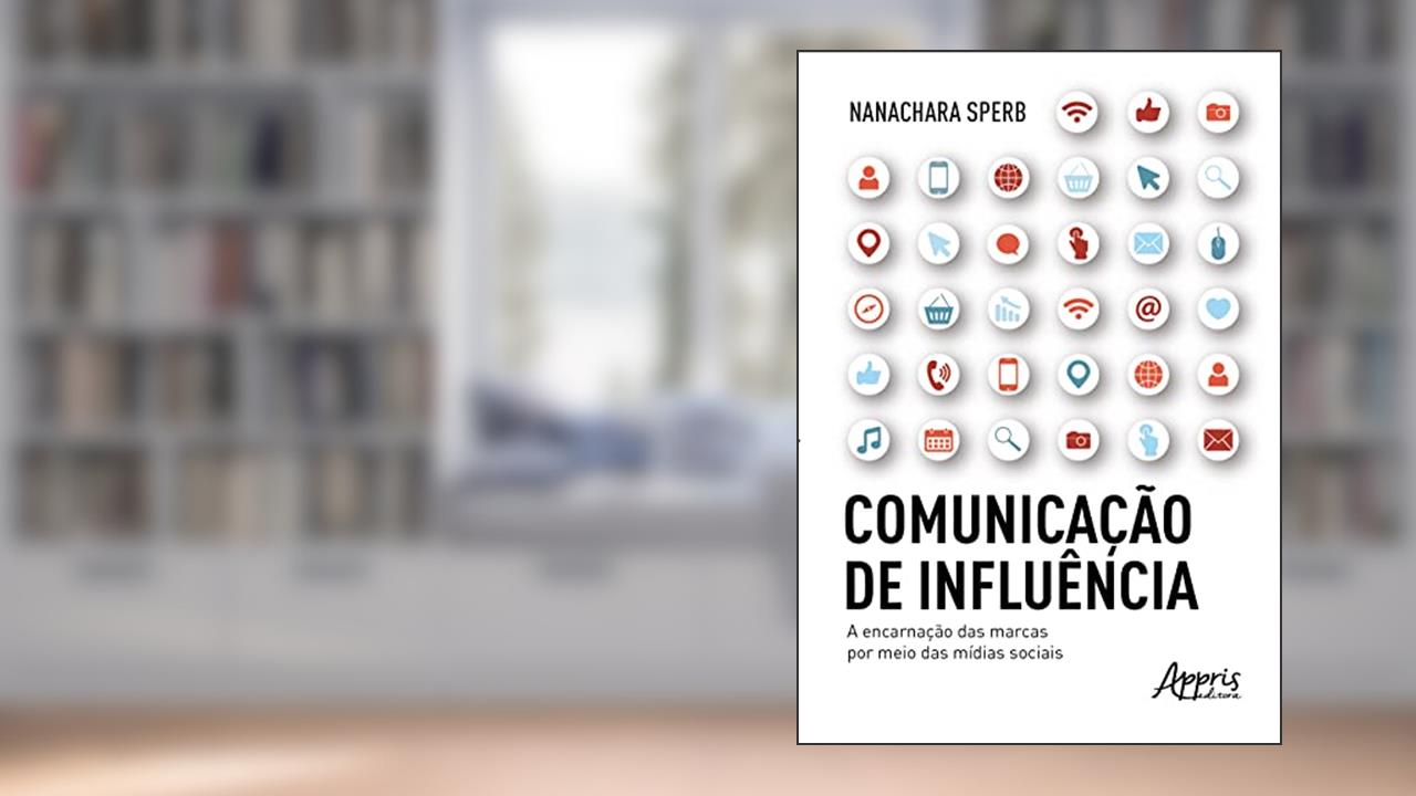Comunicação de Influência: A Encarnação das Marcas por Meio das Mídias Sociais, do autor Nanachara Sperb