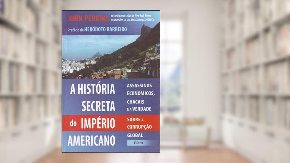 A História Secreta do Império Americano, do autor John Perkins