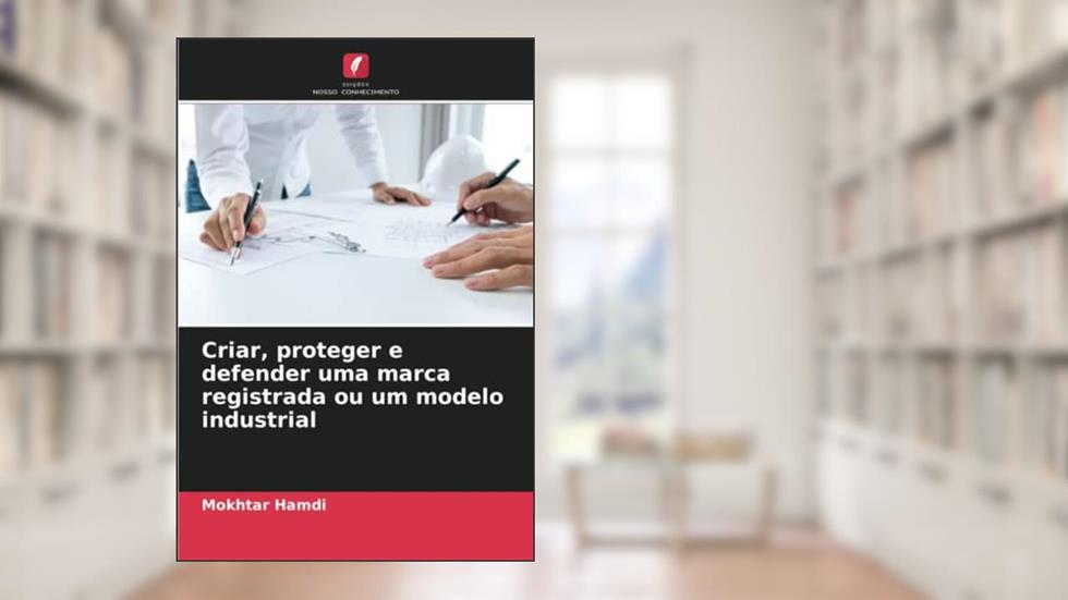 Criar, proteger e defender uma marca registrada ou um modelo industrial, do autor Mokhtar Hamdi