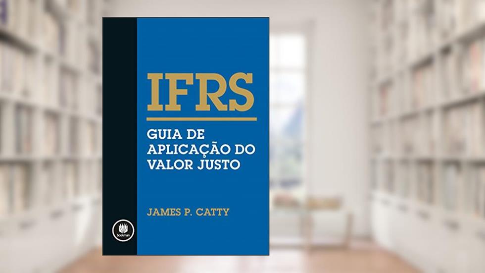 IFRS: Guia de Aplicação do Valor Justo, do autor James P. Catty