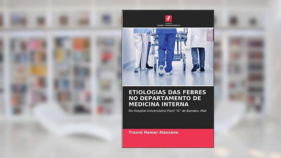 Etiologias Das Febres No Departamento de Medicina Interna: No Hospital Universitário Point "G" de Bamako, Mali, do autor Traore Hamar Alassane