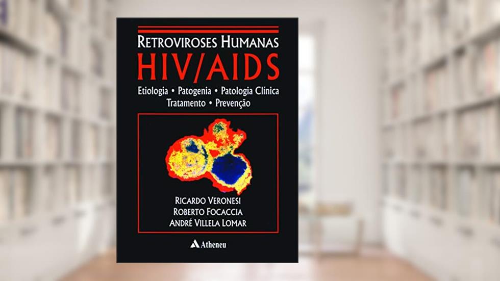 Retroviroses Humanas HIV/AIDS: Etiologia, Patogenia, Patologia Clínica, Tratamento e Prevenção, do autor Ricardo Veronesi; Roberto Focaccia; André Villela Lomar