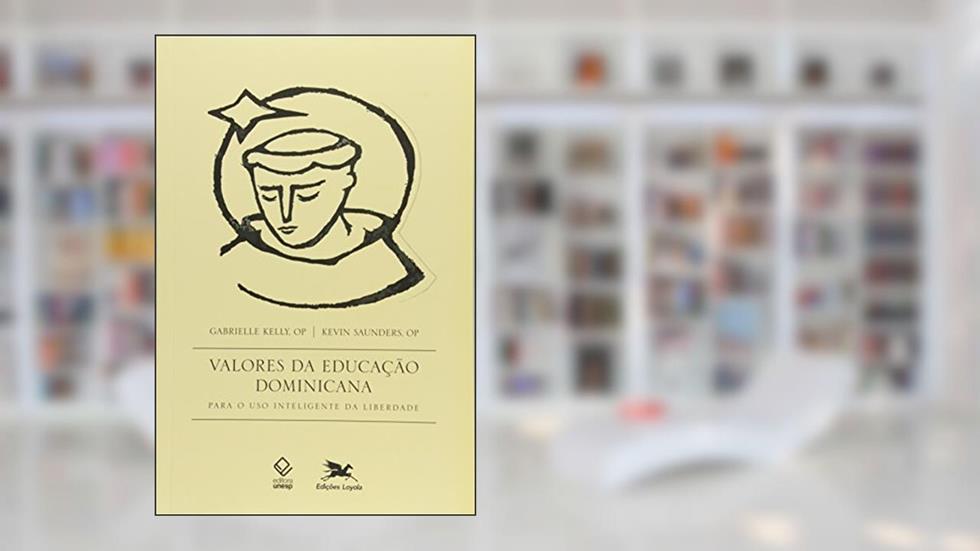 Valores da educação dominicana: Para o uso inteligente da liberdade, do autor Gabrielle Kelly; Kevin Saunders