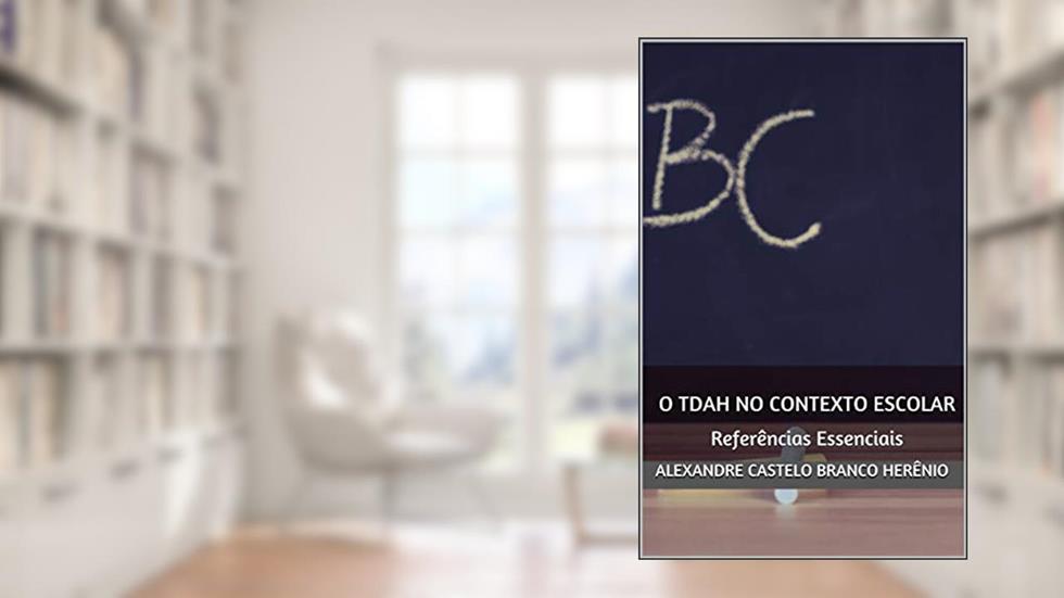 O TDAH no Contexto Escolar: Referências Essenciais (1), do autor Alexandre Castelo Branco Herênio