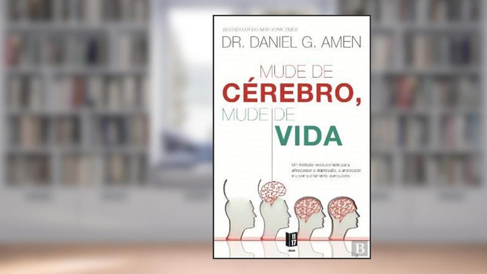 Mude de Cérebro, Mude de Vida, do autor Dr Daniel G. Amen