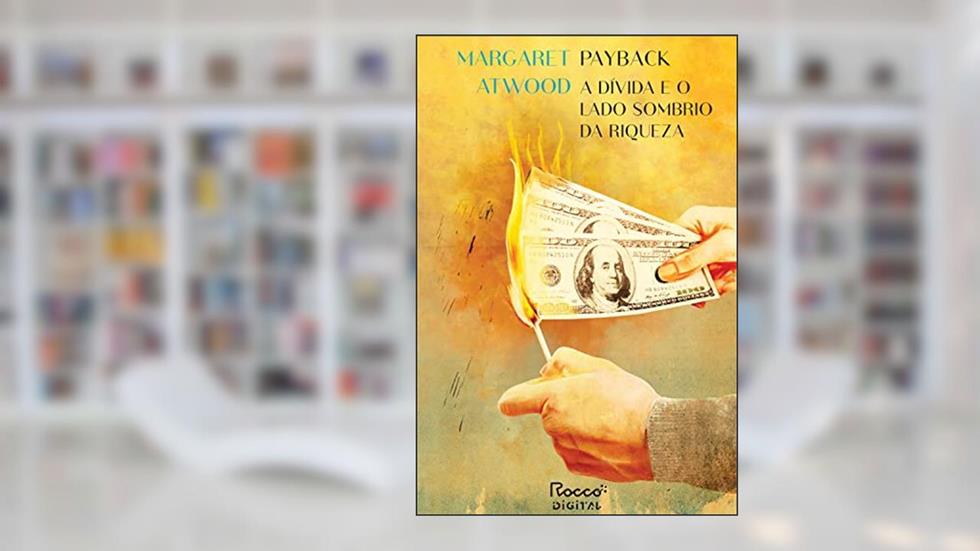 Payback: A dívida e o lado sombrio da riqueza, do autor Margaret Atwood