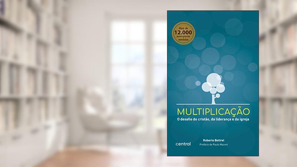 Multiplicação: O desafio do cristão, da liderança e da igreja, do autor Roberto Bottrel