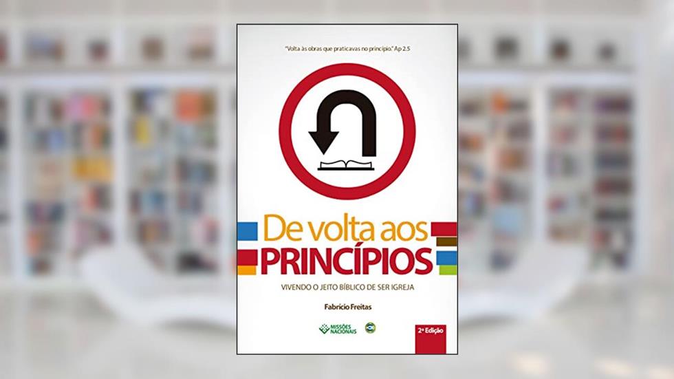 De Volta aos Princípios: Vivendo o Jeito Bíblico de ser Igreja (Igreja Multiplicadora Livro 2), do autor Fabrìcio Freitas