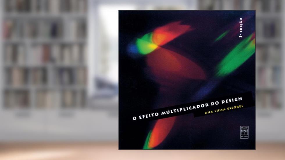 O efeito multiplicador do design, do autor Ana Luisa Escorel