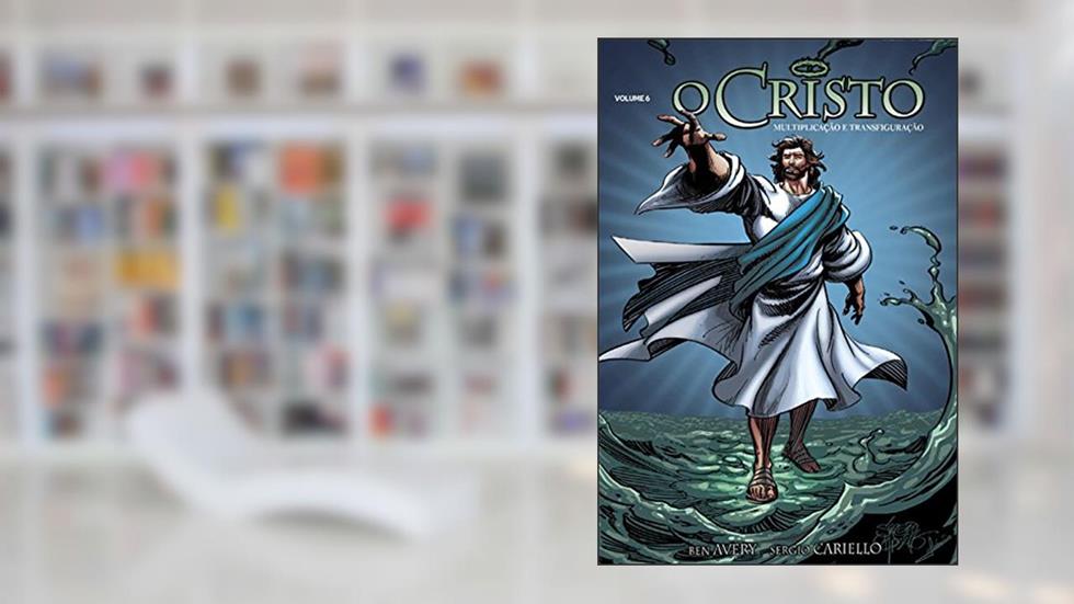 O Cristo - Volume 6 - Multiplicação e Transfiguração - História em Quadrinhos, do autor Ben Avery