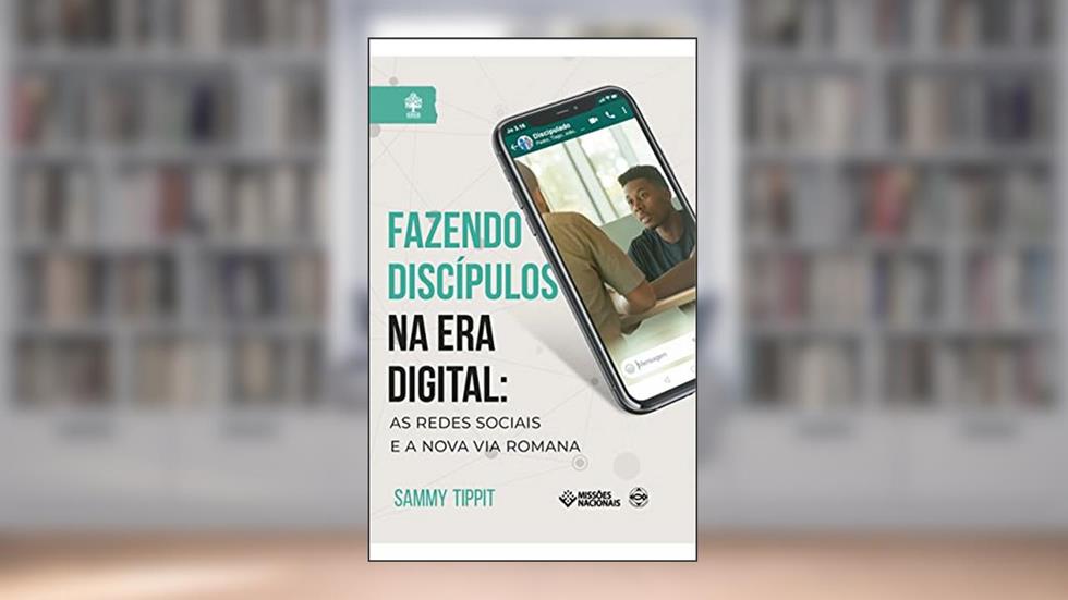 Fazendo Discípulos na Era Digital: As Redes Sociais e a Nova Via Romana (Igreja Multiplicadora), do autor Sammy Tippit