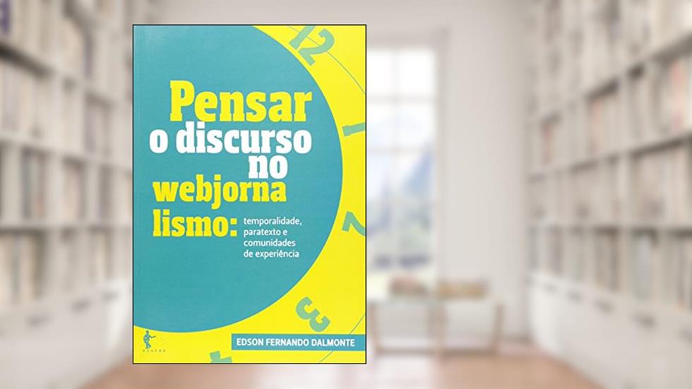 Capa de Pensar o Discurso no Webjornalismo. Temporalidade, Paratexto e Comunidades de Experiência, do autor Edson Fernando dalmonte
