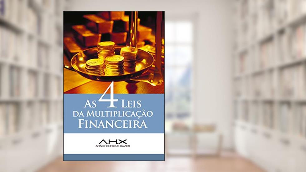 As 4 Leis da Multiplicac?a~o Financeira: " ...mas a terra, deu-a ele aos filhos dos homens." Salmo 115:16, do autor Arão Henrique Xavier