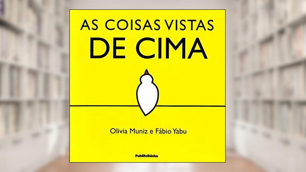 As Coisas Vistas de Cima, do autor Fábio Yabu; Olivia Muniz