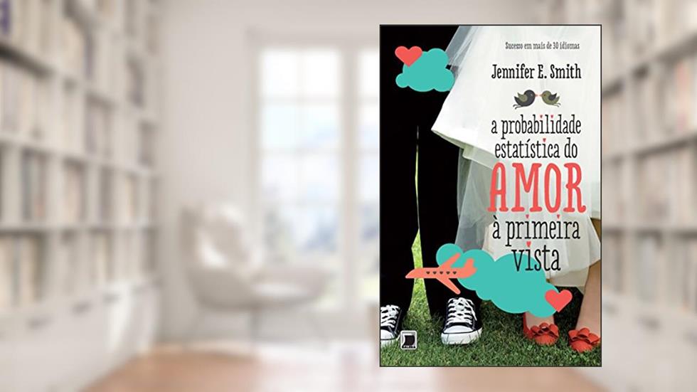 A probabilidade estatística do amor à primeira vista, do autor Jennifer E. Smith
