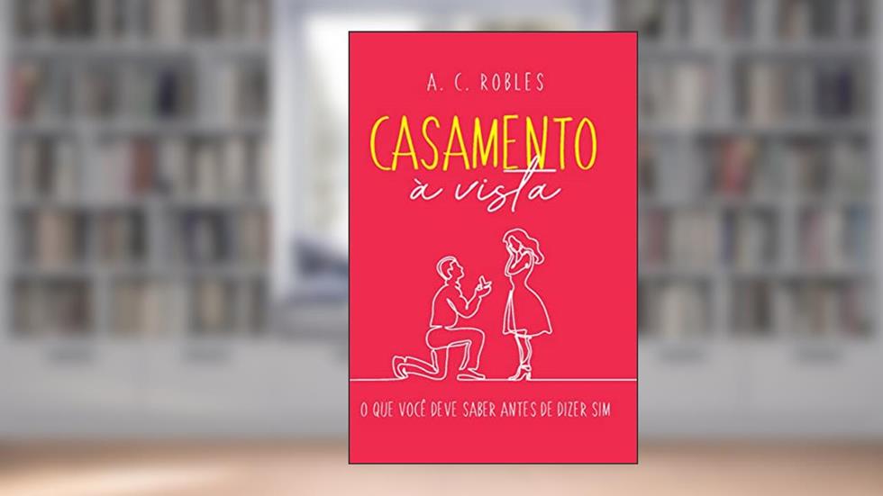 Casamento à Vista, do autor A. C. Robles