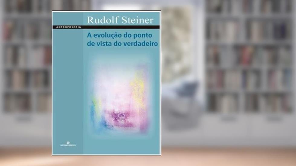 A Evolução Do Ponto De Vista Do Verdadeiro, do autor RUDOLF STEINER