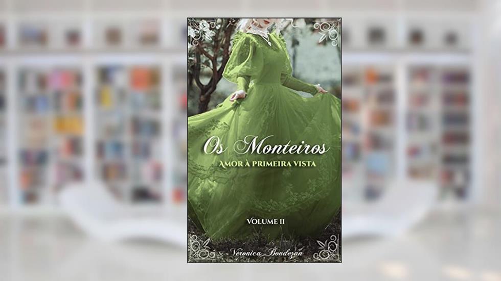 Os Monteiros: Amor à Primeira Vista, do autor Veronica Bondezan; Veronica Bondezan
