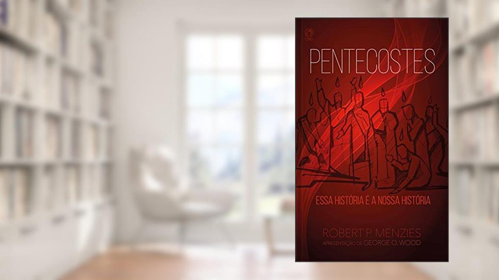 Pentecostes: Essa História é a Nossa História, do autor Robert P. Menzies