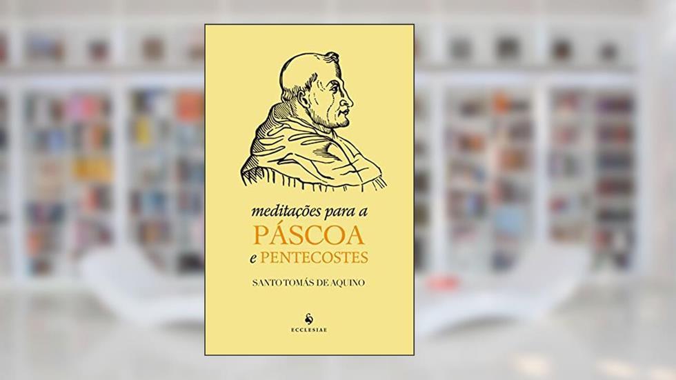 Meditações Para a Páscoa e Pentecostes, do autor Tomás De Aquino