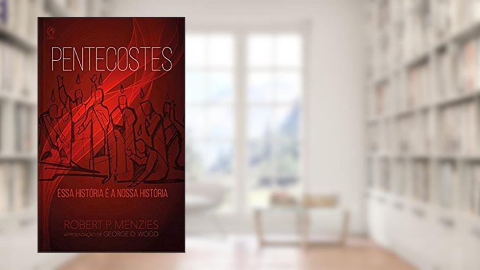 Pentecostes. Essa História É a Nossa História, do autor Robert P. Menzies