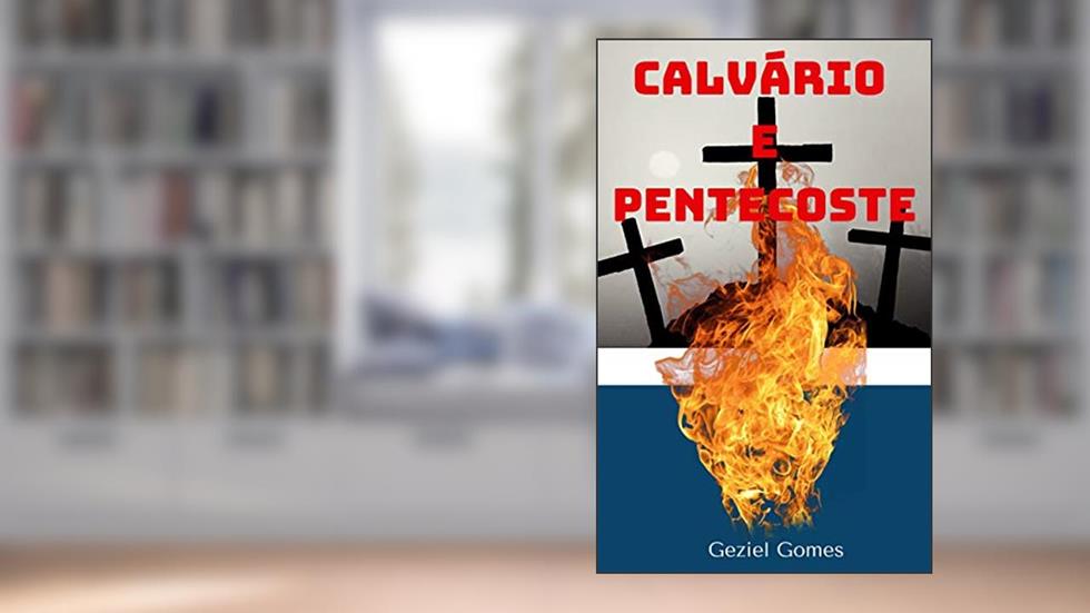 CALVÁRIO E PENTECOSTE, do autor GEZIEL GOMES