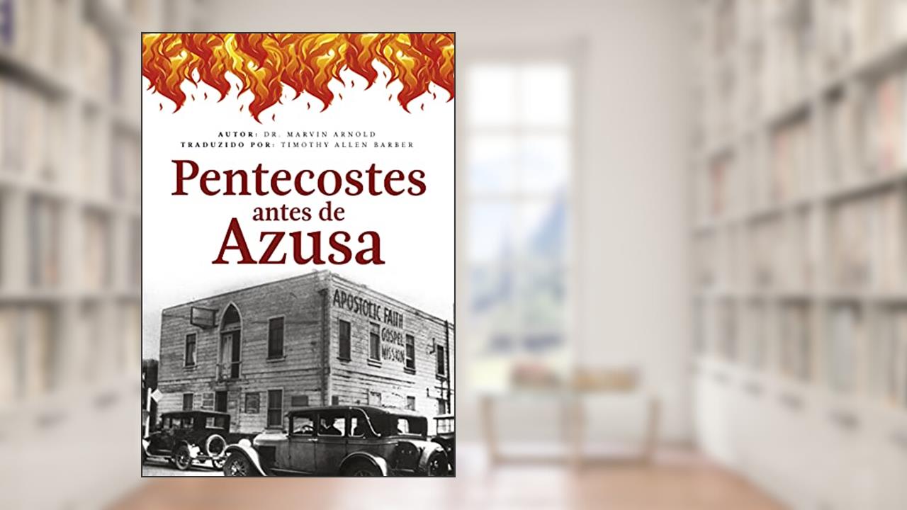 Pentecostes Antes de Azuza, do autor Marvin Arnold