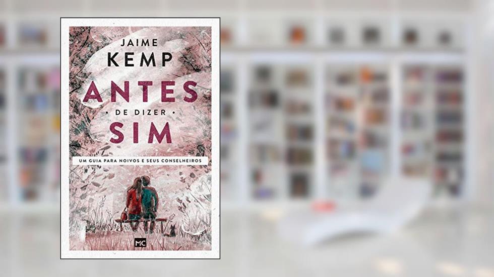 Antes de dizer sim!: Um guia para noivos e seus conselheiros, do autor Jaime Kemp