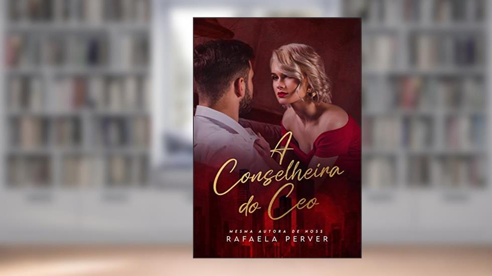 A Conselheira do CEO: (Livro Único), do autor Rafaela Perver